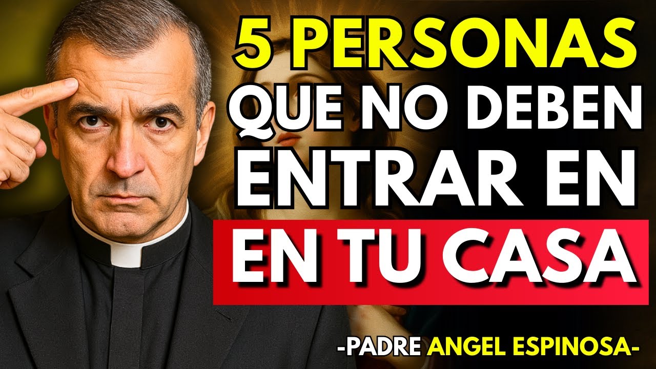Padre Ángel Espinosa ADVIERTE: 5 Personas que Debes Mantener Lejos de tu Hogar