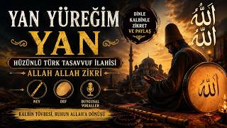 Yan Yüreğim Yan Hüzünlü Türk Tasavvuf İlahisi Allah Allah Zikri