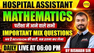 HOSPITAL ASSISTANT EXAM 2026 MATHEMATICS IMPORTANT MIX QUESTIONS, MATHS BY RISHABH SIR