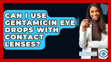 Can I Use Gentamicin Eye Drops With Contact Lenses? - Optometry Knowledge Base
