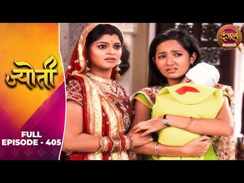 Jyoti | Full Episode 405 | Sneha Wagh, Aamir Dalvi, Sriti Jha | Dangal TV Classics