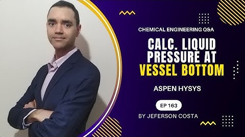 HOW TO CALCULATE PRESSURE BASED ON LIQUID HEIGHT ON ASPEN HYSYS FOR CHEMICAL PROCESS ENGINEERS