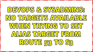 DevOps & SysAdmins: No targets available when trying to set alias target from Route 53 to S3