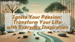 Ignite Your Passion: Transform Your Life with Everyday Inspiration | 𝐙𝐞𝐧 𝐂𝐨𝐢𝐧