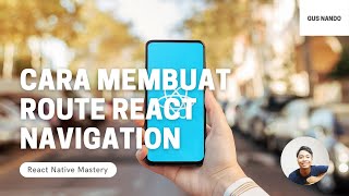 Cara Membuat Route React Navigation - Tutorial React Native 2021 (47/54)