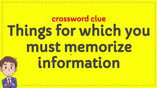Things for which you must memorize information crossword clue