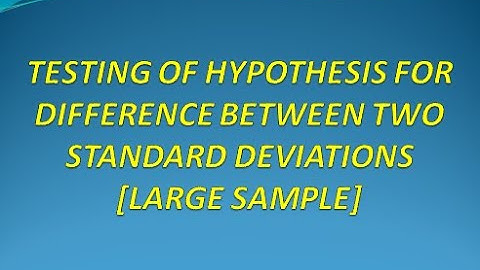 Test of Hypothesis for Difference Between Two Standard Deviations LARGE SAMPLES