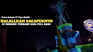 DJ MINANG HALALLKAN SACAPEK NYO FRANS ARIESTA FT YAYA NADILA REMIX VIRAL TERBARU 2024 FULL BASS