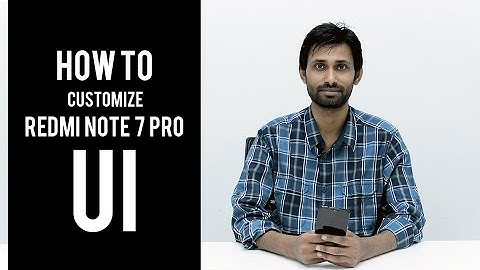 How to customize Redmi Note 7 Pro UI