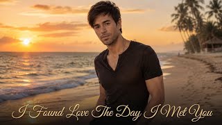 I Found Love The Day I Met You ❤️ | Beautiful Romantic Love Song 2026|Enrique style