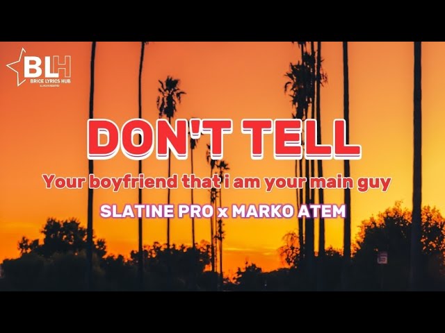 Don't tell your boyfriend that i am your main guy - Slatine Pro ft Marko Atem (Lyrics) class=