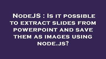 NodeJS : Is it possible to extract slides from powerpoint and save them as images using node.js?