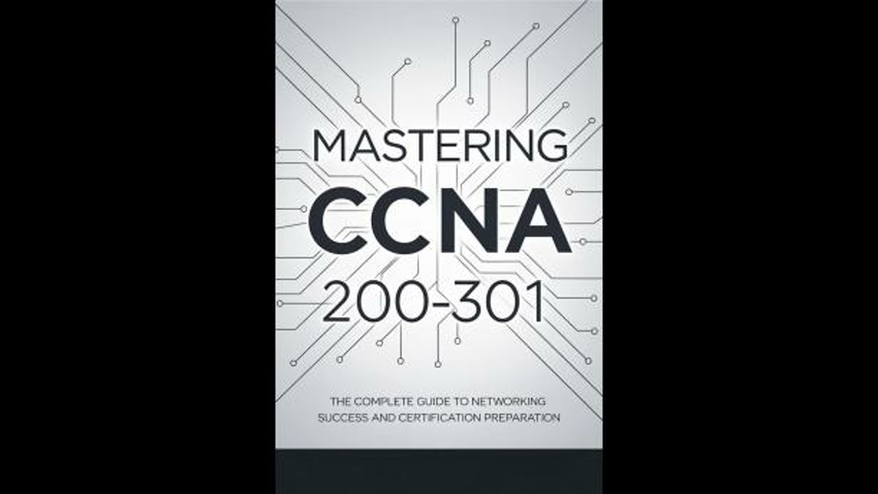 Mastering CCNA 200-301: The Complete Guide to Networking Success and Certification Preparation