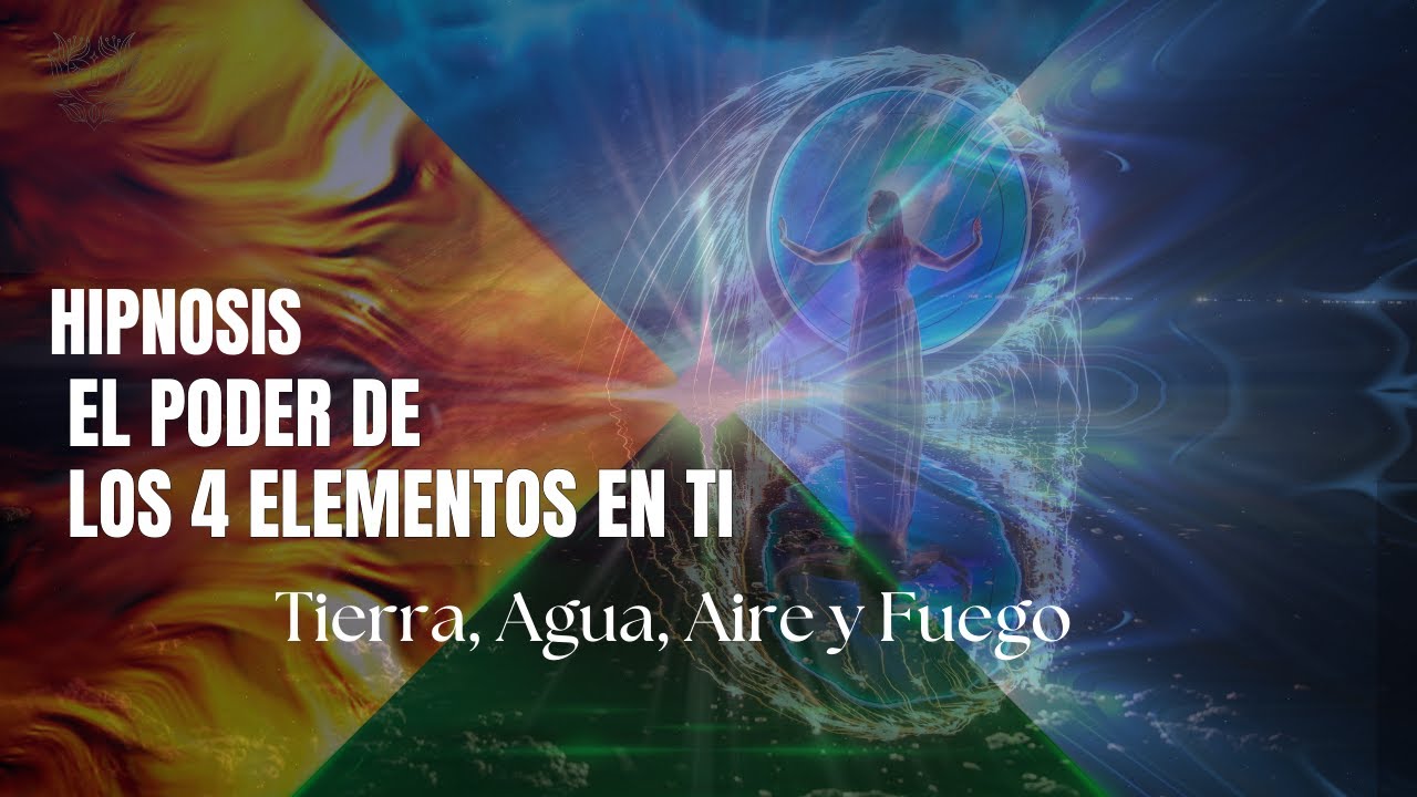 🔥🌬️ El Poder de los 4 Elementos en Ti | Hipnosis para Conectar con ...