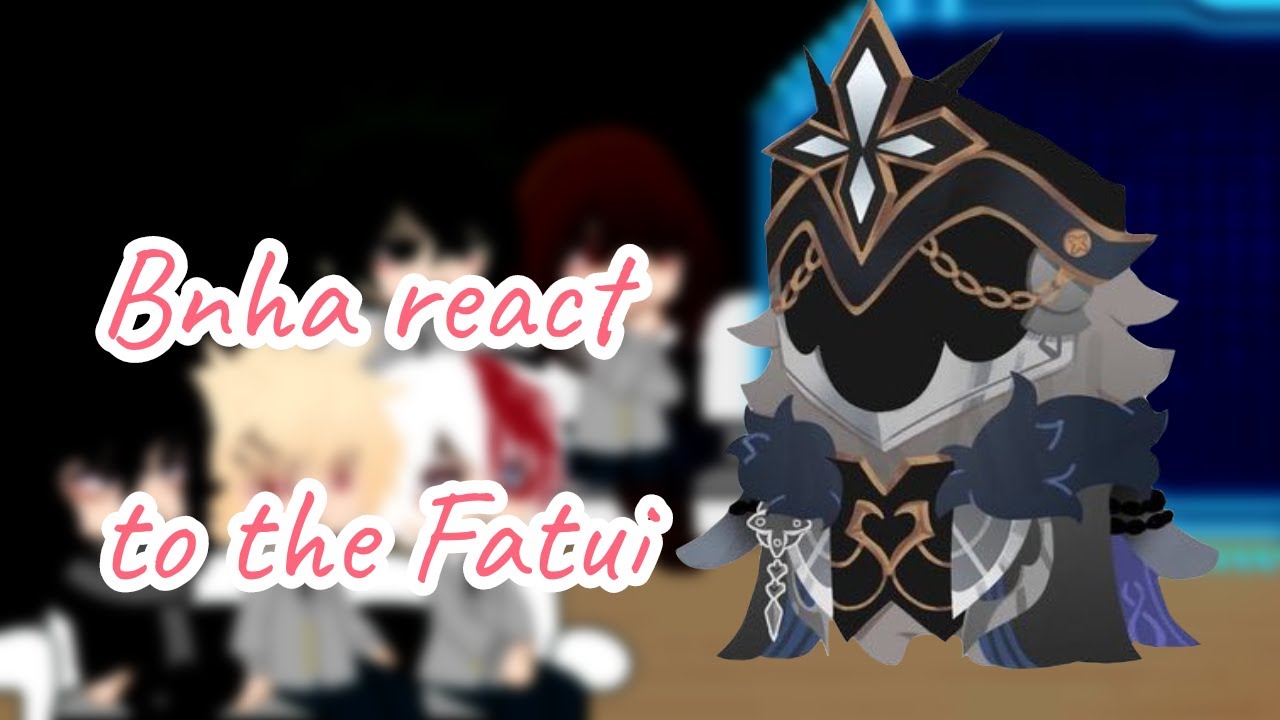 Bnha react to Fatui Harbingers 5/5 (2/3) | Capitano, Pierro | Put on 2x speed!