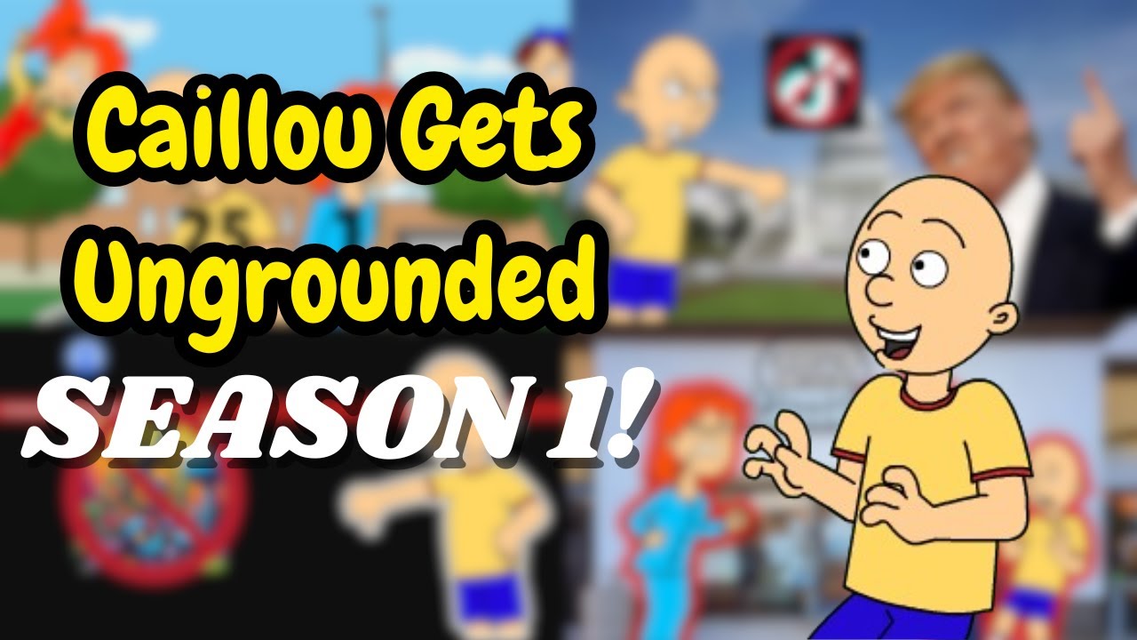 Caillou Gets Ungrounded: Season 1!