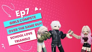 💗 School Love Triangle Episode 7: Girls Compete Over The Same Guy