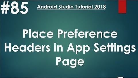 Android tutorial (2018) - 85 - Preference API- Using Preference Headers