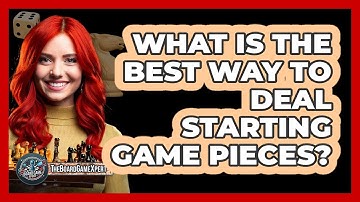 What Is The Best Way To Deal Starting Game Pieces?