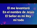 El me levantará / En el nombre de Jesús / El Señor es mi Rey mi todo (pista/karaoke/acordes)