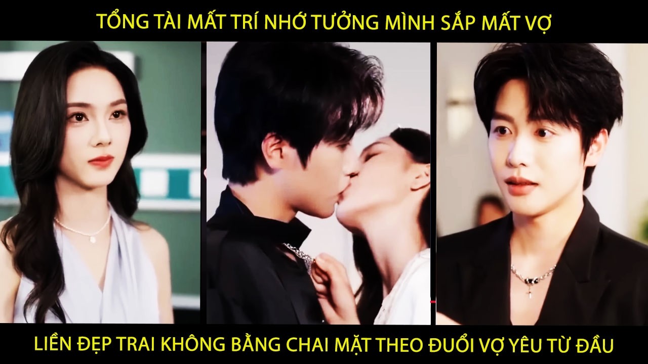 Tổng Tài Mất Trí Nhớ Tưởng Mình Sắp Mất Vợ Liền Đẹp Trai Không Bằng Chai Mặt Theo Đuổi Vợ Yêu Từ Đầu