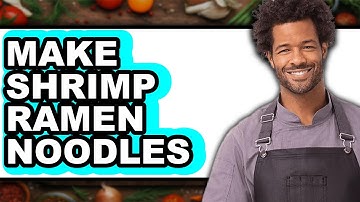 How To Make Shrimp Ramen Noodles - Easy Guide