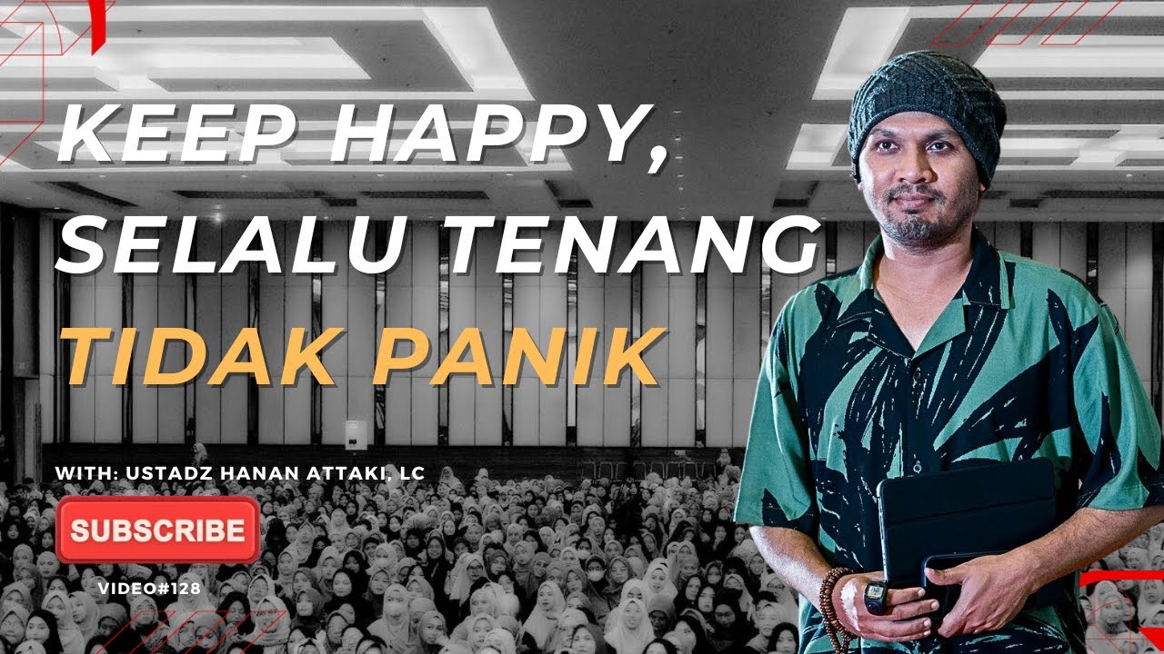 Keep Happy, selalu tenang dan tidak panik | Ustadz Hanan Attaki, Lc