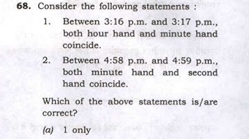 CSAT 2022| Consider the following statements:1. Between 3:16 p.m. and 3:17 p.m. both hour hand …..