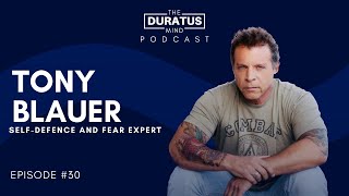 The Duratus Mind - Ep #30 - Tony Blauer - Fear and Self-Defence Expert