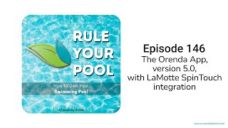 The Orenda App, version 5.0 with LaMotte SpinTouch integration | Rule Your Pool (Episode 146)