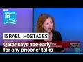 Israeli hostages: Qatar says &#39;too early&#39; for any Israel-Hamas prisoner talks • FRANCE 24 English