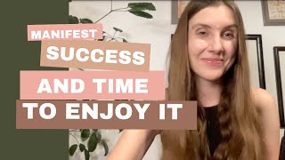 Manifest success and time to enjoy it