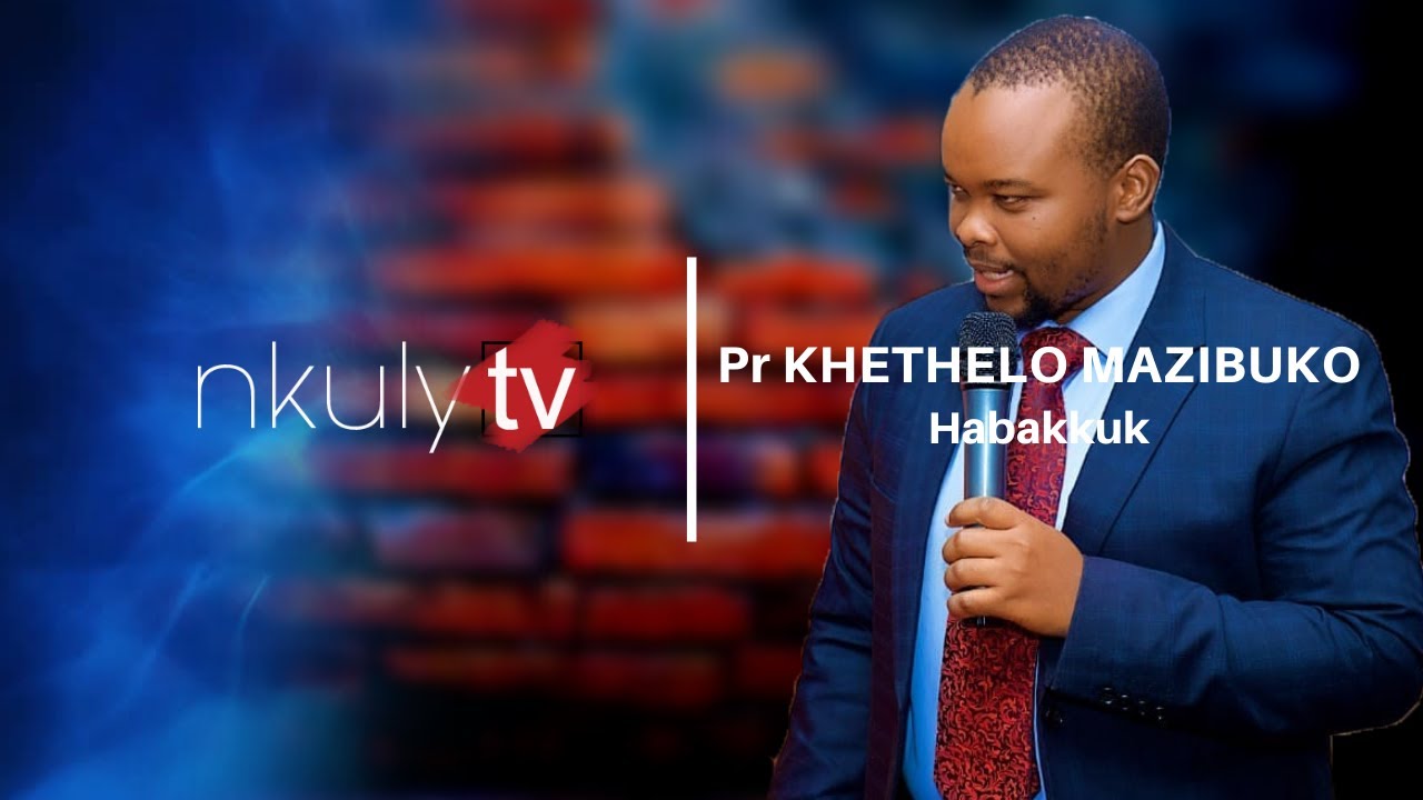 Pr Khethelo Mazibuko - Habakkuk