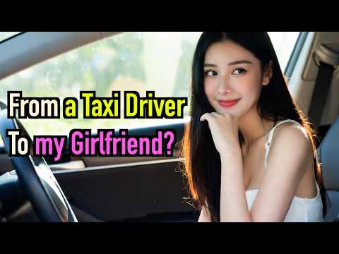 From A Taxi Driver to My Girlfriend? Her Family Treated Me Like Her Future Husband