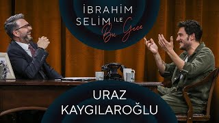 İbrahim Selim ile Bu Gece #73 Uraz Kaygılaroğlu, Gülşah Kömür