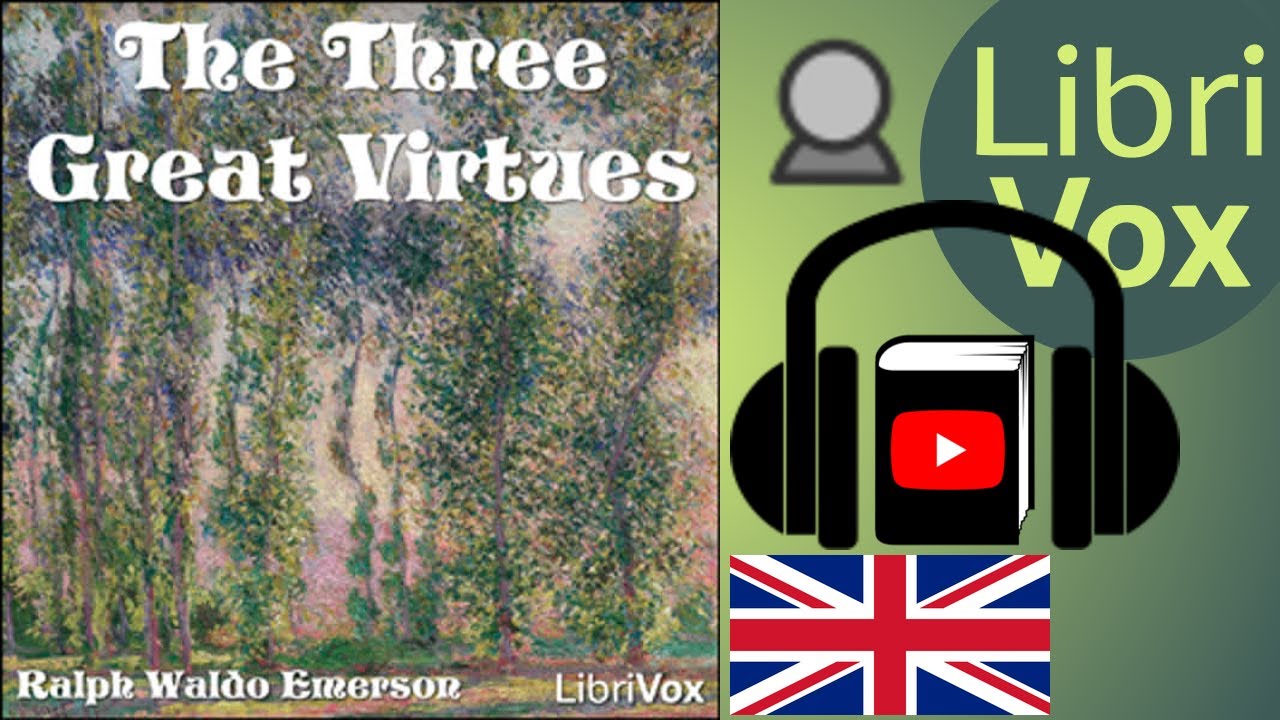 The Three Great Virtues - Three Essays by Emerson by Ralph Waldo EMERSON | Full Audio Book