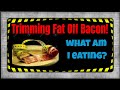 A Day of Trimming the Fat off of Bacon