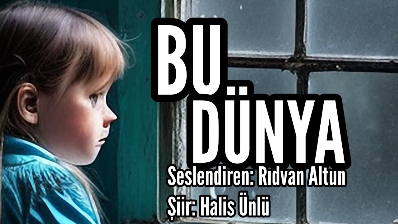 BU DÜNYA - Seslendiren: Rıdvan Altun - Şiir: Halis Ünlü