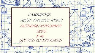 IGCSE Physics 0625 | October/November 2025 Paper 41 (0625/41/Oct/Nov/25) | solved & explained