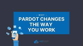Why Pardot Changes the Way You Work | MarCloud Consulting Why Pardot Changes the Way You Work | MarCloud Consulting