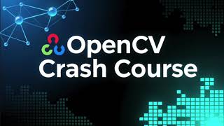OpenCV Crash Course - Image & Video Processing