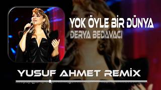 Yok Öyle Hakkını Vermeyene Sevda (Yusuf Ahmet Remix) Derya Bedavacı - Yok Öyle Bir Dünya