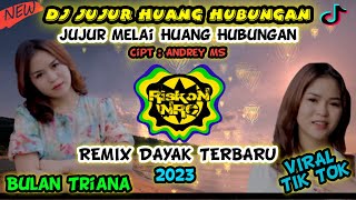 DJ DAYAK JUJUR HUANG HUBUNGAN LIRIK - BULAN TRIANA REMIX TERBARU JUJUR MELAI HUANG HUBUNGAN VIRAL