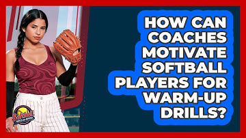 How Can Coaches Motivate Softball Players For Warm-up Drills? - Softball Basics and Beyond
