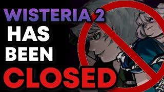 WISTERIA 2 HAS BEEN *SHUTDOWN/CLOSED*.. and this is what they had to say about it!