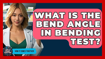What Is The Bend Angle In Bending Test? - How It Comes Together