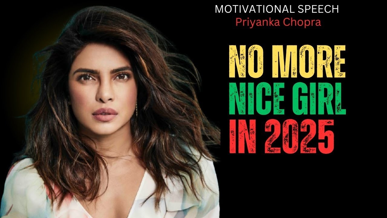 No More Nice Girl in 2025 | Priyanka Chopra Motivational Speech