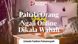Ngaji Online Dikala Wabah, Apakah Pahalanya Sama? - Ustadz Fadlan Fahamsyah, Lc, MHI