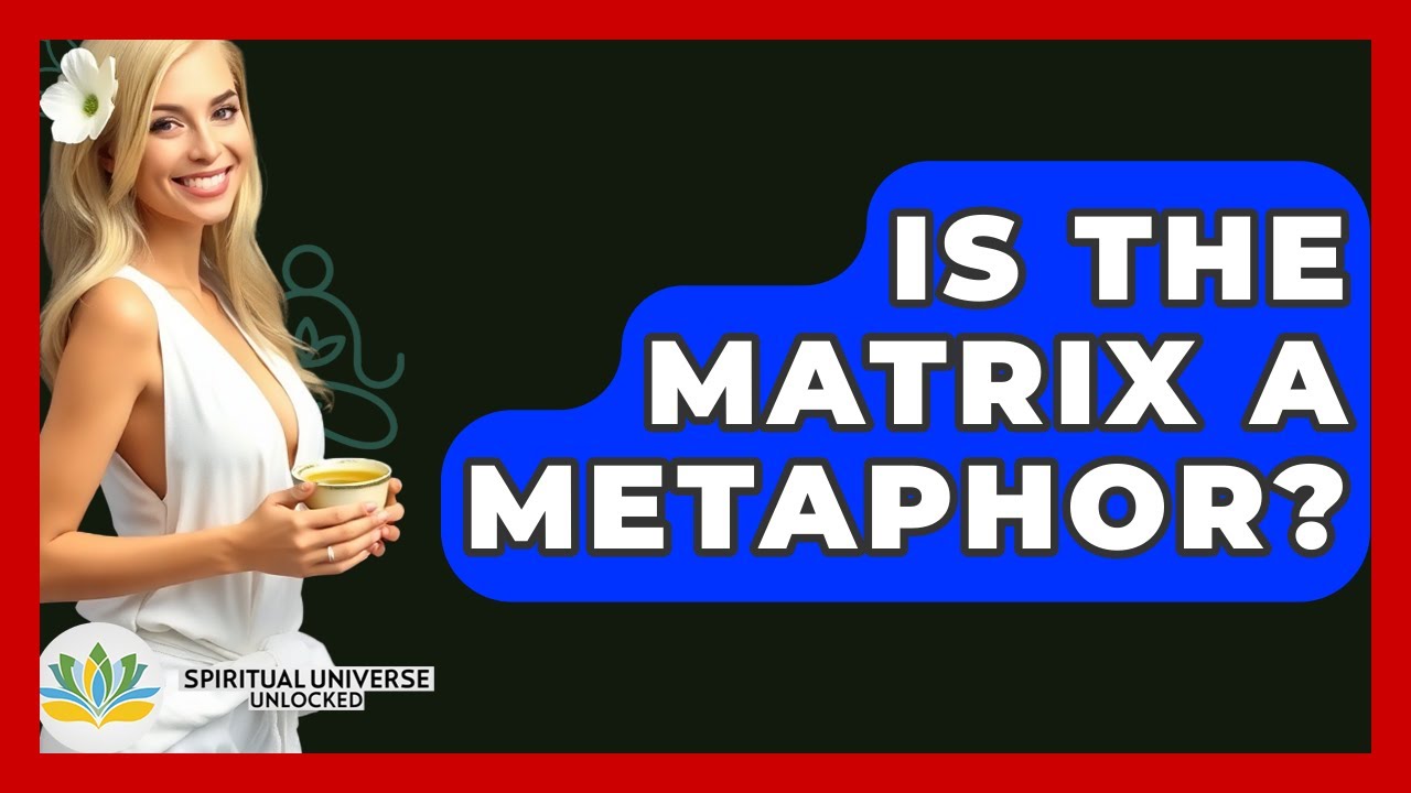 Is The Matrix A Metaphor? - Spiritual Universe Unlocked