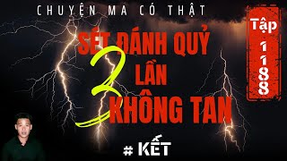 TẬP 1188: CHUYỆN MA CÓ THẬT | SÉT ĐÁNH QUỶ 3 LẦN KHÔNG TAN | TẬP KẾT | HÀN BẢO KỂ